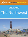 The Northwest Rough Guides Snapshot England Includes Manchester, Chester, Liverpool, Blackpool, Lancaster and the Isle of Man by  eBook